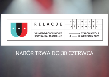 Rozpoczął się nabór do&nbsp;VIII edycji RELACJI, czyli Międzypokoleniowych Spotkań Teatralnych w&nbsp;Stalowej Woli