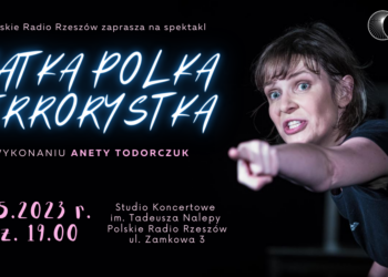 Scena Teatralna Polskiego Radia Rzeszów zaprasza na&nbsp;monodram „Matka Polka Terrorystka”…