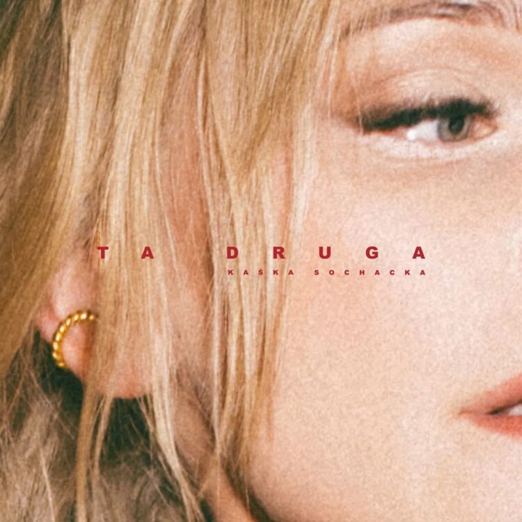 Kaśka Sochacka – „Ta Druga”
