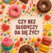 Czy da się żyć bez słodyczy?