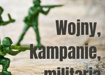 Wojny, kampanie, militaria…, czyli o historii inaczej