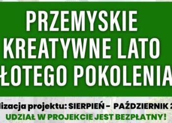 „Przemyskie Kreatywne Lato Złotego Pokolenia” – projekt realizują członkowie stowarzyszenia „Przemyski Senior”