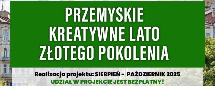 „Przemyskie Kreatywne Lato Złotego Pokolenia” – projekt realizują członkowie stowarzyszenia „Przemyski Senior”