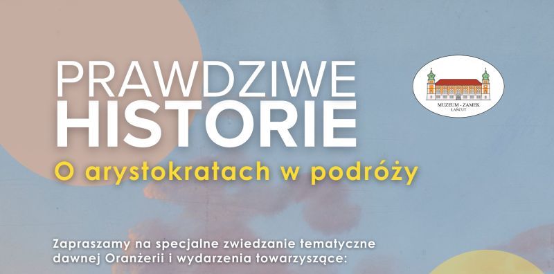 „Prawdziwe historie. O arystokratach w podróży” - trzydniowe wydarzenie w Muzeum-Zamku w Łańcucie 8 - Polskie Radio Rzeszów „Prawdziwe historie. O arystokratach w podróży” – trzydniowe wydarzenie w Muzeum-Zamku w Łańcucie