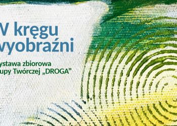 „W kręgu wyobraźni” – nowa wystawa Grupy Twórczej „DROGA” w Rzeszowie