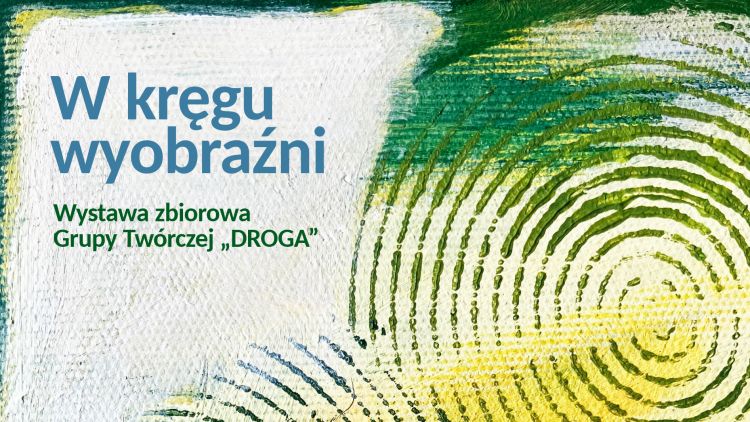 „W kręgu wyobraźni” – nowa wystawa Grupy Twórczej „DROGA” w Rzeszowie