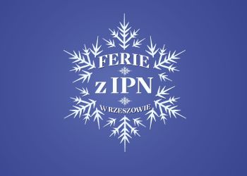 Ferie na&nbsp;Podkarpaciu z&nbsp;historią. IPN Rzeszów zaprasza na&nbsp;spacery i&nbsp;warsztaty