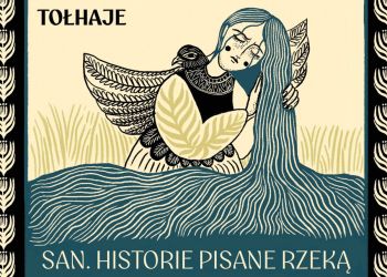 Tołhaje – „San – historie pisane rzeką”