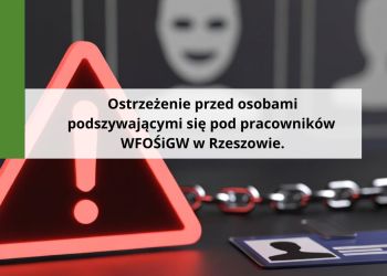 Fałszywi pracownicy Wojewódzkiego Funduszu Ochrony Środowiska i&nbsp;Gospodarki Wodnej w&nbsp;Rzeszowie