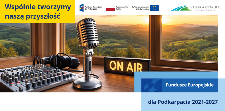 „Fundusze Europejskie dla Podkarpacia – wspólnie tworzymy naszą przyszłość” 1 - Polskie Radio Rzeszów „Fundusze Europejskie dla Podkarpacia – wspólnie tworzymy naszą przyszłość”